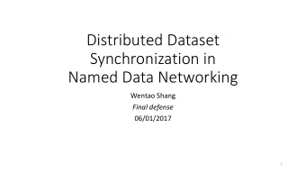 Distributed Dataset  Synchronization in  Named Data Networking  Wentao Shang  Final defense