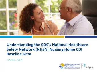Understanding the CDCs National Healthcare  Safety Network (NHSN) Nursing Home CDI  Baseline