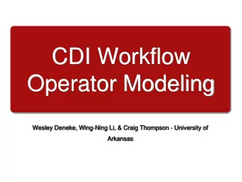 CDI Workflow  Operator Modeling  Wesley Deneke, Wing-Ning Li, &amp; Craig Thompson - University of
