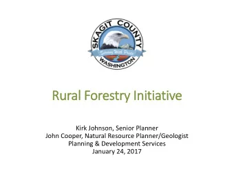 Rural Forestry  ry In  Initiative  Kirk Johnson, Senior Planner  John Cooper, Natural Resource