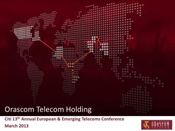 Orascom Telecom Holding Citi 13 th Annual European &amp; Emerging Telecoms Conference  March 2013