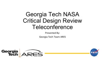 Georgia Tech NASA  Critical Design Review  Teleconference  Presented By:  Georgia Tech Team ARES  1