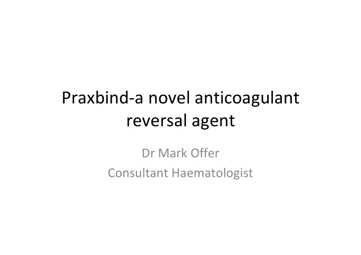 praxbind a novel anticoagulant reversal agent