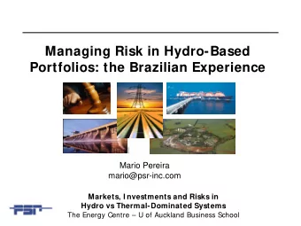Managing Risk in Hydro-Based  Portfolios: the Brazilian Experience  Mario Pereira