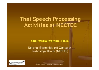 Thai Speech Processing  Activities at NECTEC  Chai Wutiwiwatchai, Ph.D.  National Electronics and