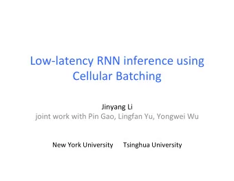 Low-latency  RNN  inference  using    Cellular  Batching      Jinyang