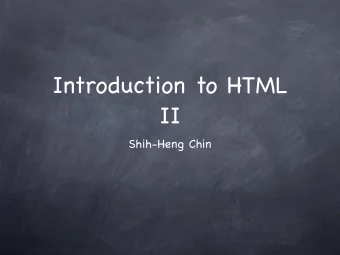 Introduction to HTML  II  Shih-Heng Chin  Preface  Structure of a HTML File  Elements used