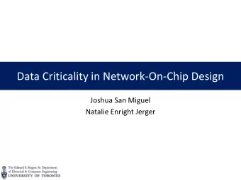 Data Criticality in Network-On-Chip Design  Joshua San Miguel  Natalie Enright Jerger