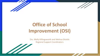 Office of School  Improvement (OSI)  Drs. Molly Killingsworth and Melissa Shields  Regional Support