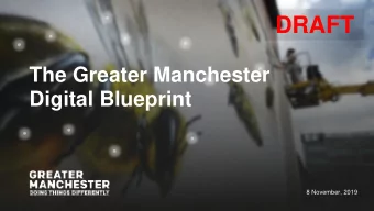 DRAFT  The Greater Manchester  Digital Blueprint  8 November, 2019  This is the  digital place
