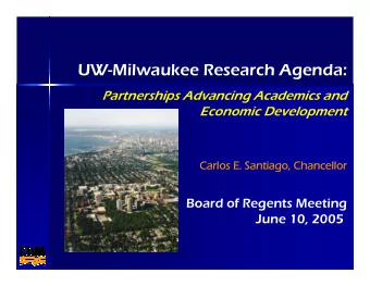 UW-Milwaukee Research Agenda:  Partnerships Advancing Academics and  Economic Development  Carlos