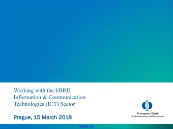 Working with the EBRD  Information &amp; Communication  Technologies (ICT) Sector  Prague, 1  , 15