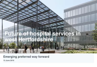 Future of hospital services in  west Hertfordshire  Emerging preferred way forward  13 June 2019  1