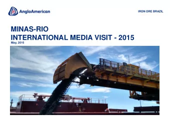MINAS-RIO  INTERNATIONAL MEDIA VISIT - 2015  May, 2015  ANGLO AMERICAN: THE DIVERSIFIED MINER