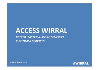 ACCESS WIRRAL  BETTER, FASTER &amp; MORE EFFICIENT  CUSTOMER SERVICES  WIRRAL PLAN 2020  ACCESS