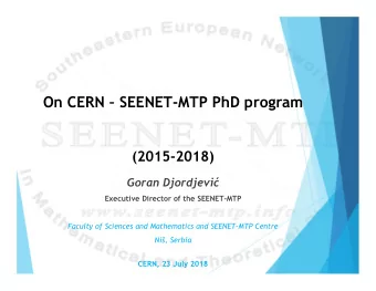 On CERN  SEENET-MTP PhD program  (2015-2018)  Goran Djordjevi  Executive Director of the