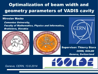 Optimalization of beam width and  geometry parameters of VADIS cavity  Miroslav Macko  Comenius