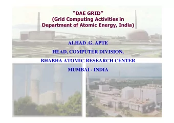ALHAD .G. APTE  HEAD, COMPUTER DIVISION,  BHABHA ATOMIC RESEARCH CENTER  MUMBAI - INDIA