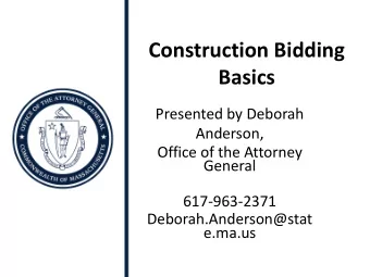 Construction Bidding  Basics  Presented by Deborah  Anderson,  Office of the Attorney  General