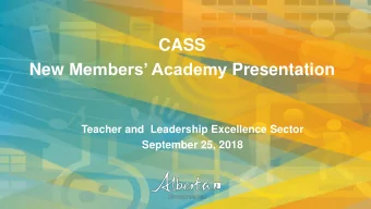 CASS New Members Academy Presentation  Teacher and  Leadership Excellence Sector  September 25,