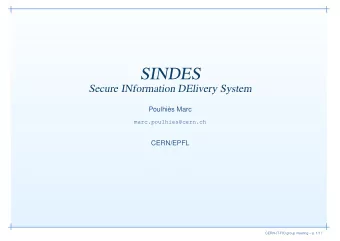 SINDES  Secure INformation DElivery System  Poulhis Marc  marc.poulhies@cern.ch  CERN/EPFL