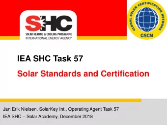 IEA SHC Task 57  Solar Standards and Certification  Jan Erik Nielsen, SolarKey Int., Operating