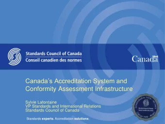 Canadas Accreditation System and  Conformity Assessment Infrastructure  Sylvie Lafontaine  VP