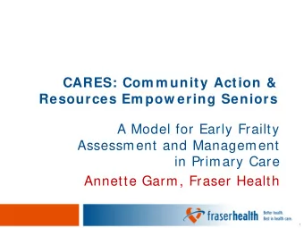 CARES: Com m unity Action &amp;  Resources Em pow ering Seniors  A Model for Early Frailty
