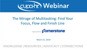 The Mirage of Multitasking: Find Your  Focus, Flow and Finish Line  Sponsored by  March 21, 2019