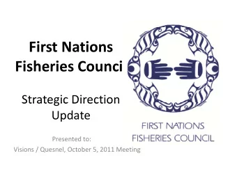 First Nations Fisheries Council  Strategic Direction Strategic Direction  Update Presented to: