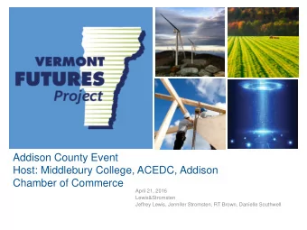 +  Addison County Event  Host: Middlebury College, ACEDC, Addison  Chamber of Commerce  April 21,