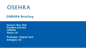 OSEHRA Briefing  Seong K. Mun, PhD  President and CEO  OSEHRA  Vienna, VA  Professor: Virginia Tech