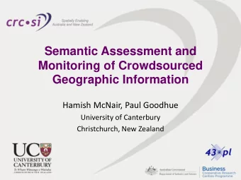 Semantic Assessment and  Monitoring of Crowdsourced Geographic Information  Hamish McNair, Paul