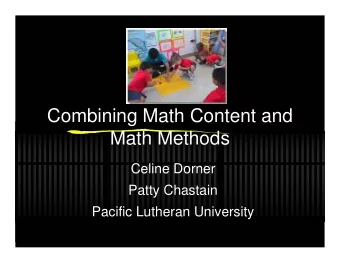 Combining Math Content and  Math Methods  Celine Dorner  Patty Chastain  Pacific Lutheran