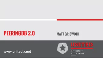 PEERINGDB 2.0  MATT GRISWOLD  www.unitedix.net  GOV.PEERINGDB.COM  New independent non profit