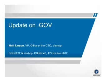 Update on .GOV  Matt Larson, VP, Office of the CTO, Verisign    DNSSEC Workshop, ICANN 45,