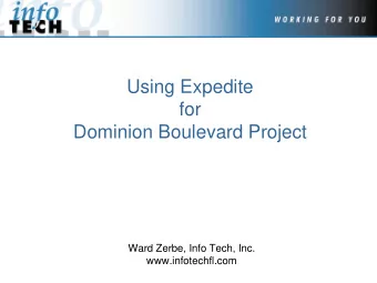 Using Expedite  for  Dominion Boulevard Project  Ward Zerbe, Info Tech, Inc.  www.infotechfl.com