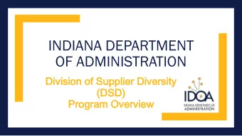 INDIANA DEPARTMENT  OF ADMINISTRATION  Divisio  ision o  of Supplier D  ier Diversity  ersity
