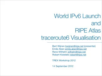 World IPv6 Launch  and  RIPE Atlas  traceroute6 Visualisation  Bert Wijnen bwijnen@ripe.net