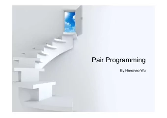 Pair Programming  By Hanchao Wu  Outline  What is Pair Programming  History  Motivation