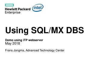 Using SQL/MX DBS  Demo using iTP webserver  May 2018  Frans Jongma, Advanced Technology Center  A