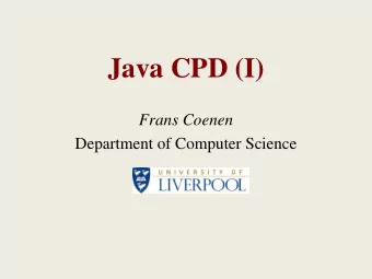 Java CPD (I)  Frans Coenen  Department of Computer Science  Content  Session 1, 12:45-14:30