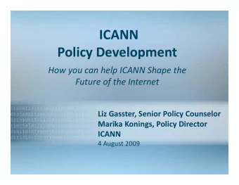 ICANN Policy Development How you can help ICANN Shape the  New gTLD Program Future of the Internet