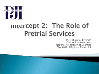 Pretrial Justice Institute  Cherise Fanno Burdeen  National Association of Counties  May 2010,