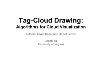 Tag-Cloud Drawing:  Algorithms for Cloud Visualization  Authors: Owen Kaser and Daniel Lemire