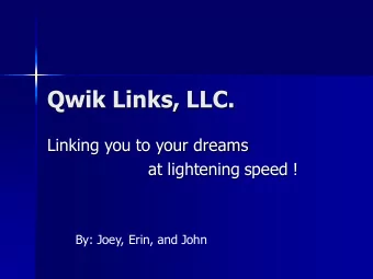 Qwik Links, LLC.  Linking you to your dreams  at lightening speed !  By: Joey, Erin, and John  Our