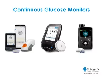 Continuous Glucose Monitors  What is CGM?  Continuous Glucose Monitoring systems  use a tiny
