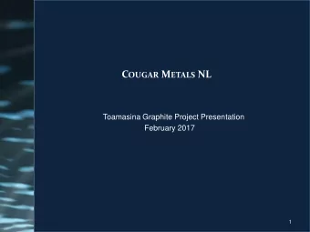 C OUGAR M ETALS NL  Toamasina Graphite Project Presentation  February 2017  1 D ISCLAIMER AND C