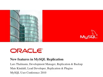 New features in MySQL Replication  Lars Thalmann, Development Manager, Replication &amp; Backup