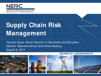 Supply Chain Risk  Management  Howard Gugel, Senior Director of Standards and Education  Member